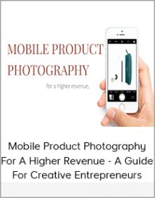 Mobile Product Photography For A Higher Revenue - A Guide For Creative Entrepreneurs