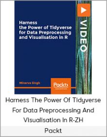 Packt - Harness The Power Of Tidyverse For Data Preprocessing And Visualisation In R-ZH