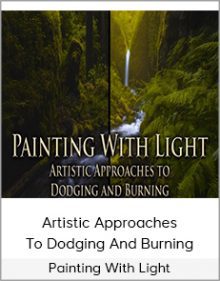 Painting With Light - Artistic Approaches To Dodging And Burning