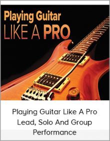 Playing Guitar Like A Pro - Lead, Solo And Group Performance