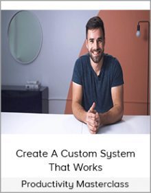 Productivity Masterclass - Create A Custom System That Works