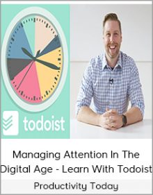 Productivity Today - Managing Attention In The Digital Age - Learn With Todoist