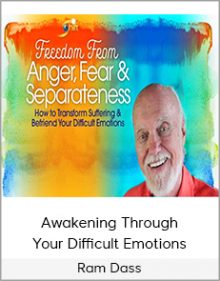 Ram Dass - Awakening Through Your Difficult Emotions