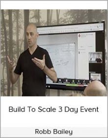 Robb Bailey - Build To Scale 3 Day Event