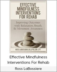 Ross LaBossiere - Effective Mindfulness Interventions For Rehab