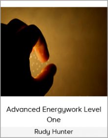 Rudy Hunter - Advanced Energywork Level One