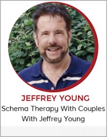 Schema Therapy With Couples With Jeffrey Young