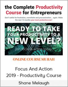 Shane Melaugh - Focus and Action 2019 - Productivity Course