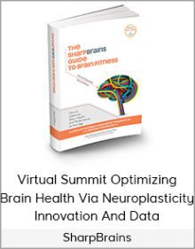 SharpBrains - Virtual Summit Optimizing Brain Health Via Neuroplasticity, Innovation And Data