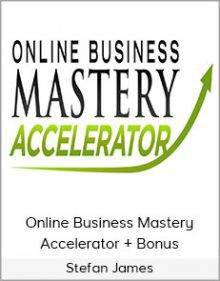 Stefan James - Online Business Mastery Accelerator + Bonus