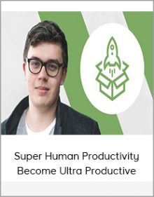 Super Human Productivity - Become Ultra Productive