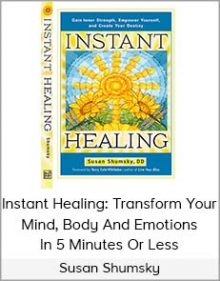 Susan Shumsky - Instant Healing Transform Your Mind, Body and Emotions In 5 Minutes Or Less