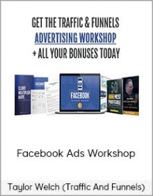 Taylor Welch (Traffic And Funnels) - Facebook Ads Workshop