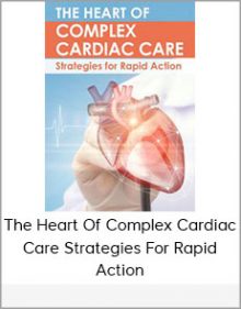 The Heart Of Complex Cardiac Care Strategies For Rapid Action