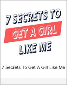 7 Secrets To Get A Girl Like Me