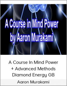 Aaron Murakami - A Course In Mind Power + Advanced Methods - Diamond Energy GB