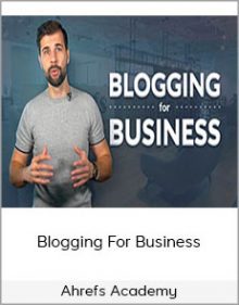 Ahrefs Academy - Blogging For Business