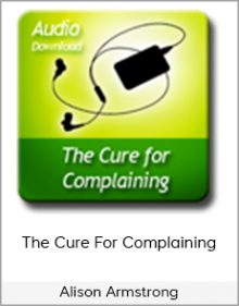 Alison Armstrong - The Cure For Complaining