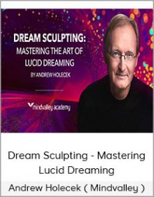 Andrew Holecek ( Mindvalley ) - Dream Sculpting - Mastering Lucid Dreaming