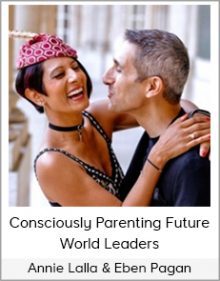 Annie Lalla & Eben Pagan - Consciously Parenting Future World Leaders