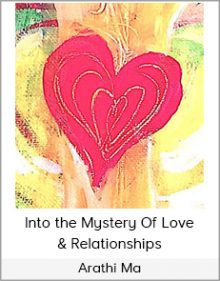 Arathi Ma - Into the Mystery Of Love & Relationships