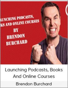 Brendon Burchard - Launching Podcasts, Books And Online Courses