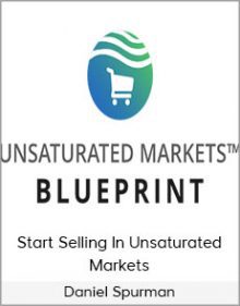 Daniel Spurman - Start Selling In Unsaturated Markets