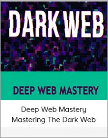 Deep Web Mastery - Mastering The Dark Web