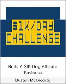 Duston McGroarty - Build A $1K Day Affiliate Business