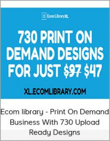 Ecom library - Print On Demand Business With 730 Upload Ready Designs