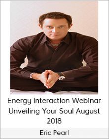 Eric Pearl - Energy Interaction Webinar - Unveiling Your Soul August 2018