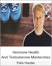 Felix Harder - Hormone Health And Testosterone Masterclass