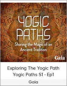 Gaia - Exploring The Yogic Path - Yogic Paths S1 - Ep1