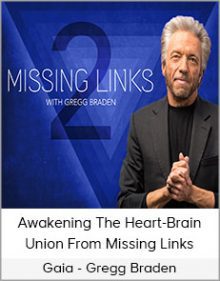 Gaia - Gregg Braden - Awakening The Heart-Brain Union From Missing Links