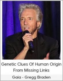 Gaia - Gregg Braden - Genetic Clues Of Human Origin From Missing Links