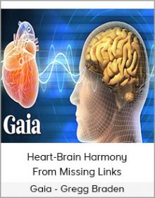 Gaia - Gregg Braden - Heart-Brain Harmony From Missing Links