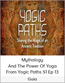 Gaia - Mythology And The Power Of Yoga From Yogic Paths S1 Ep 13