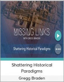 Gregg Braden - Shattering Historical Paradigms