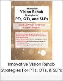 Innovative Vision Rehab Strategies For PTs, OTs, & SLPs