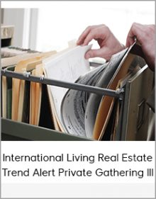 International Living Real Estate Trend Alert Private Gathering III