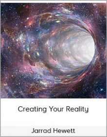 Jarrad Hewett - Creating Your Reality