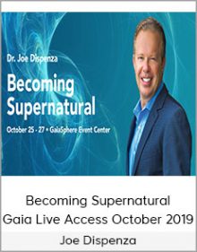 Joe Dispenza - Becoming Supernatural Gaia Live Access October 2019