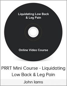 John Iams - PRRT Mini Course - Liquidating Low Back & Leg Pain