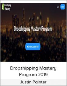 Justin Painter - Dropshipping Mastery Program 2019