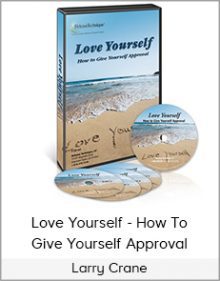 Larry Crane - Love Yourself - How To Give Yourself Approval