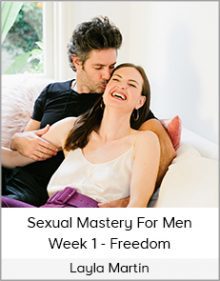 Layla Martin - Sexual Mastery For Men - Week 1 - Freedom