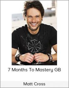 Matt Cross - 7 Months To Mastery GB