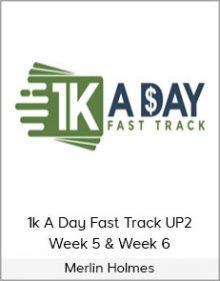 Merlin Holmes - 1k A Day Fast Track UP2 - Week 5 & Week 6