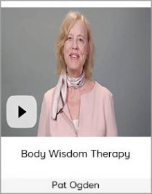 Pat Ogden - Body Wisdom Therapy