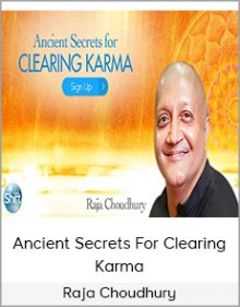 Raja Choudhury - Ancient Secrets For Clearing Karma